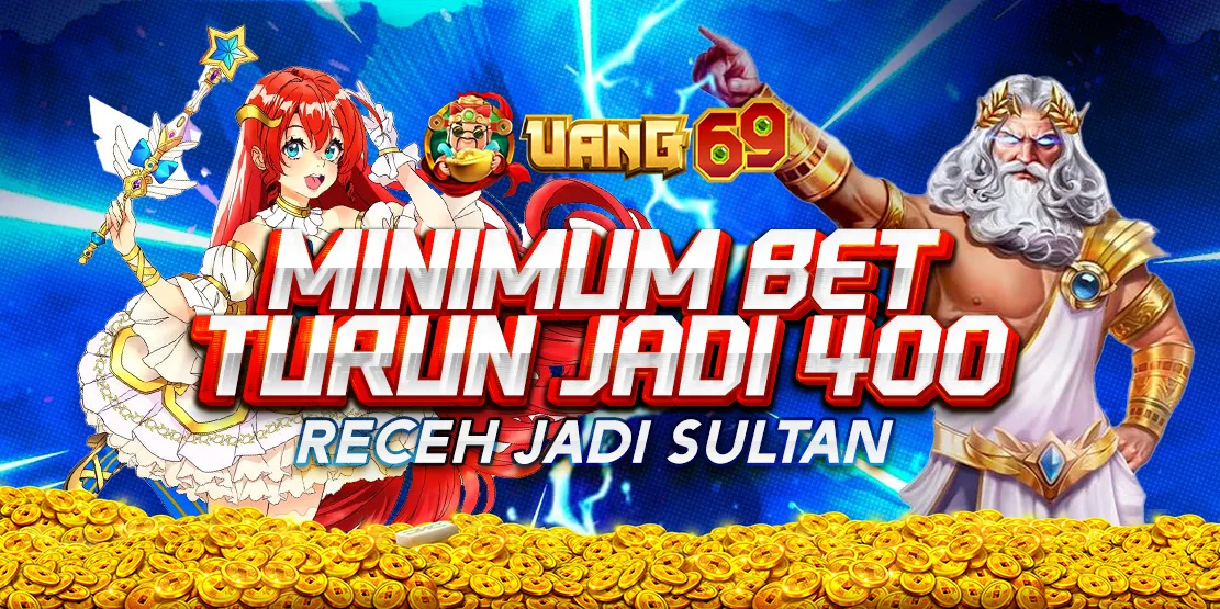 UANG69 MINIMUM BET TURUN JADI 400